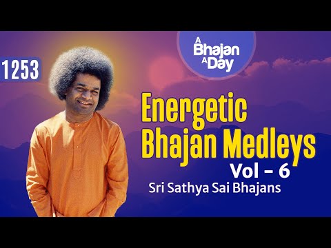 1253 - Energetic Bhajan Medleys Vol - 6 | Sri Sathya Sai Bhajans