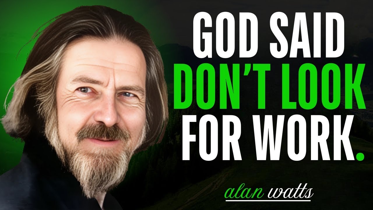 God Said Don’t Look for Work – Alan Watts’ Life-Changing Speech