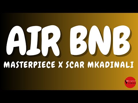 Masterpiece X Scar Mkadinali Air BnB Lyrics