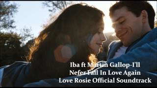 Iba ft. Martin Gallop-I'll Never Fall In Love Again (Love Rosie Official Soundtrack)