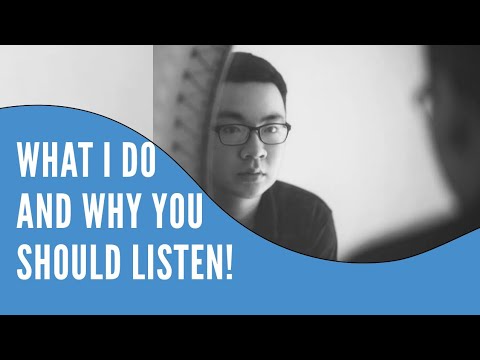 WHAT I DO AND WHY YOU SHOULD LISTEN!