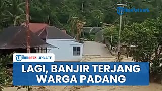 Trauma Belum Hilang, Banjir Kembali Rendam Rumah Warga Batu Busuak Padang, Tanggul Dibuat Jebol Lagi