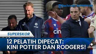 12 Pelatih Premiere League yang Dipecat Musim 2022/2023: Graham Potter dan Brendan Rodgers Terbaru!