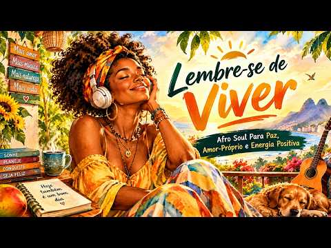 Lembre-se de Viver | Afro Soul Para Paz, Amor-Próprio e Energia Positiva