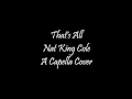 That's All by Nat King Cole (A Capella Cover ...