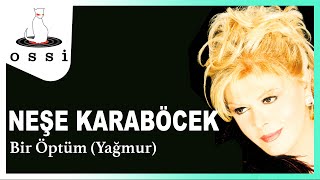 Neşe Karaböcek / Bir Öptüm (Yağmur)