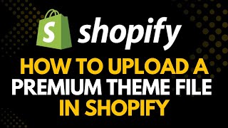 How to Upload a Premium Theme in Shopify (Step-by-Step Tutorial 2025)