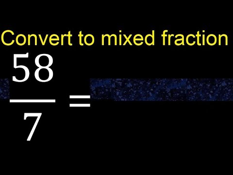 Convert 58/7 to mixed fraction, transform improper fractions to mixed, mixed