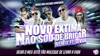 NOVO EXTIMA FT. DIVOX - NÃO SOU DE BRIGAR REMIX (Novos Ares Records)