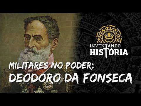 Militares no Poder: Marechal Deodoro da Fonseca