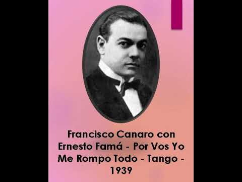 Francisco Canaro con Ernesto Famá - Por Vos Yo Me Rompo Todo - Tango - 1939