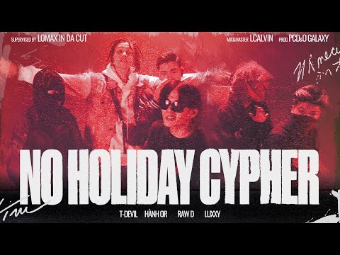 NO HOLIDAY CYPHER - HÀNH OR, T-DEVIL, rawD, LUXXY (Official Music Video)