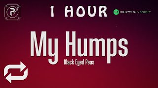 [1 HOUR 🕐 ] The Black Eyed Peas - My Humps (Lyrics)