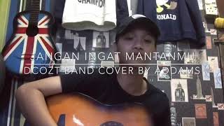 Download lagu DCOZT BAND : JANGAN INGAT MANTANMU ( COVER BY ADDAMS ) mp3