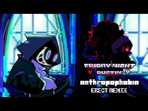 Friday Night Dustin' OST - Anthropophobia (ERECT REMIX)