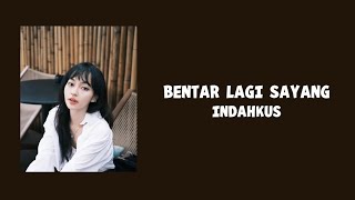 Download lagu Bentar Lagi Sayang - Indahkus (lyric Lagu) mp3