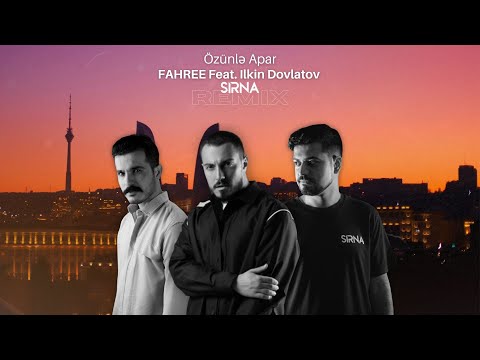 FAHREE feat. Ilkin Dovlatov - Özünlə Apar (SIRNA Remix)