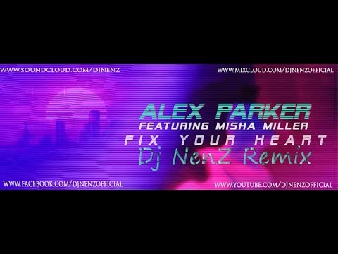 Alex Parker - Fix Your Heart (feat. Misha Miller) (DJ NenZ Remix)