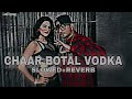 _Chaar_Botal_Vodka_Lofi_full_song_honey Singh _SLOWED__REVERB_