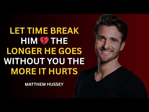 Let Time Break Him 💔 | The Longer He Goes Without You, The More It Hurts – Matthew Hussey Speech