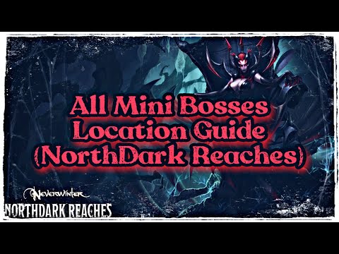 Neverwinter ~ All Mini Bosses Location Guide (NorthDark Reaches - Mod 24)