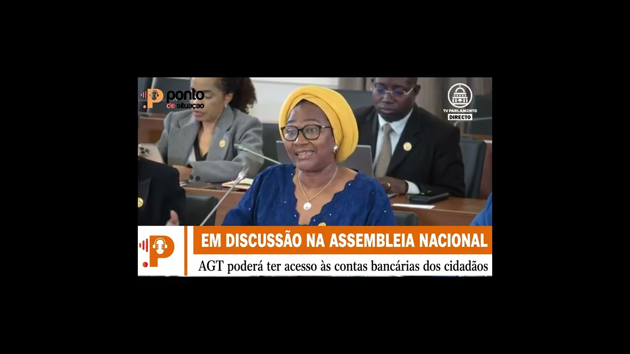 EM DISCUSSÃO NA ASSEMBLEIA NACIONAL : AGT PODERÁ TER ACESSO ÀS CONTAS BANCÁRIAS DOS CIDADÃOS