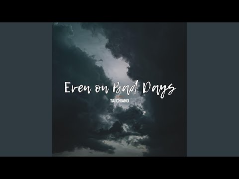 Even on Bad Days