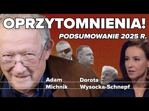 Oprzytomnienia! Podsumowanie 2025 r. | Dorota Wysocka-Schnepf i Adam Michnik rozmowa