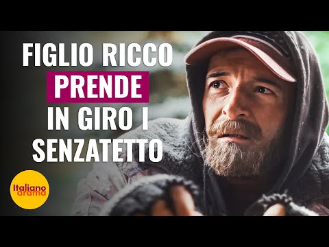 FIGLIO RICCO PRENDE IN GIRO I SENZATETTO | @DramaItaliano