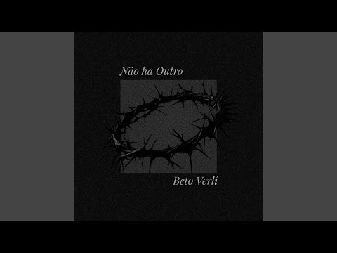 Não Há Outro - Beto Verli