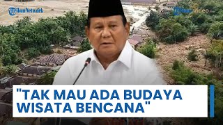Prabowo Sentil Pejabat-pejabat yang Datang ke Daerah Bencana: Kita Tidak Mau Ada 'Wisata Bencana'
