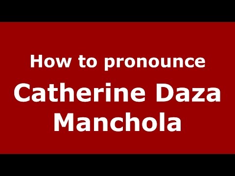 How to pronounce Catherine Daza Manchola (Colombian Spanish/Colombia)  - PronounceNames.com