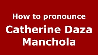 How to pronounce Catherine Daza Manchola