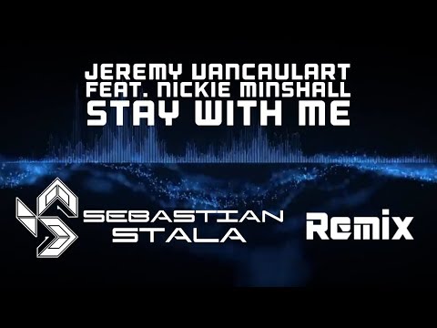 Jeremy Vancaulart feat. Nickie Minshall - Stay With Me (Sebastian Stala Remix) [Music Video]