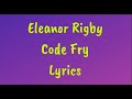 Eleanor Rigby - Code Fry Lyrics