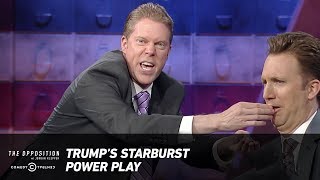 Trump’s Starburst Power Play - The Opposition w/ Jordan Klepper