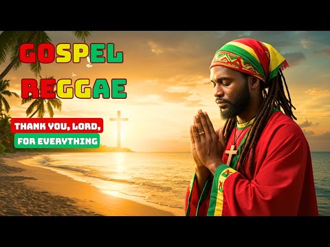 Thank You, Lord, for Everything – 2025 Gospel Reggae: A Joyful Song of Gratitude and Praise
