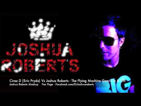 Cirez D (Eric Prydz) Vs Joshua Roberts - The Flying Machine Goes On & Off