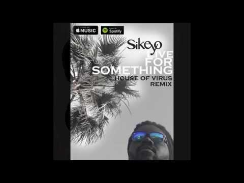 Sikeyo - Live for something (House of Virus Remix)