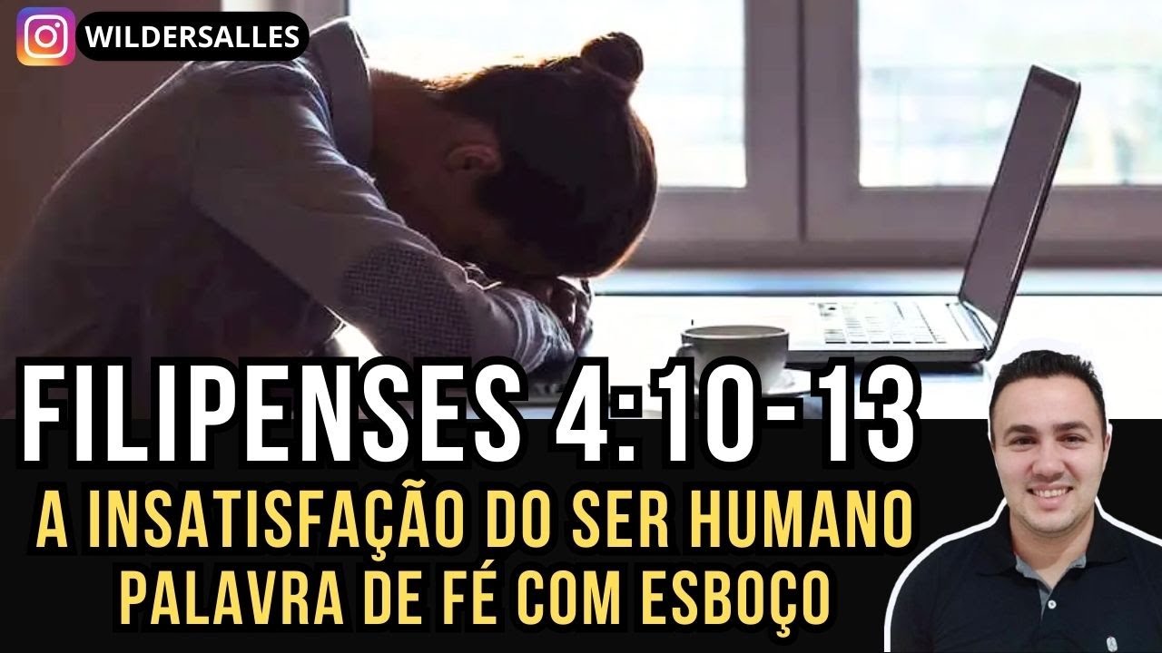 FILIPENSES 4:10-13 (A INSATISFAÇÃO DO SER HUMANO COM ESBOÇO)