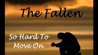 The Fallen- So hard to move on