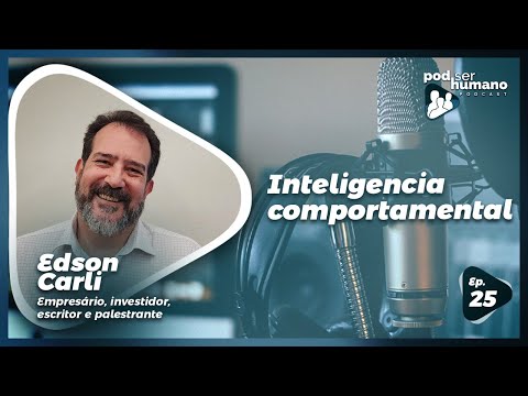 Pod Ser Humano - Ep #25 - Inteligência Comportamental com Edson Carli