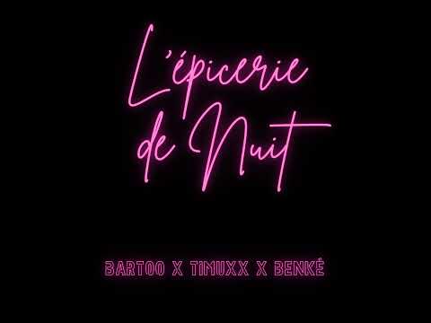 L' Épicerie de Nuit (Bartoo x Timuxx x Benké) - Et puis c'est tout (Prod. Benihana Boy)