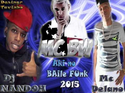 MC DELANO MC BW AQUI NO BAILE FUNK DJ NANDOH 2015