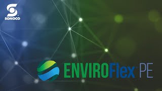 Bringing Flexibility to Sustainability with Sonoco’s EnviroFlex™