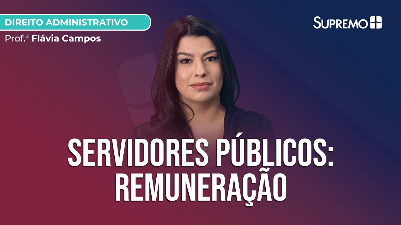 REMUNERAÇÃO DOS SERVIDORES PÚBLICOS | Prof.ª Flávia Campos