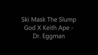 Ski Mask The Slump God X Keith Ape - Dr. Eggman LYRICS