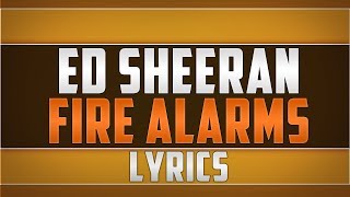 Ed Sheeran- Fire Alarms Lyrics