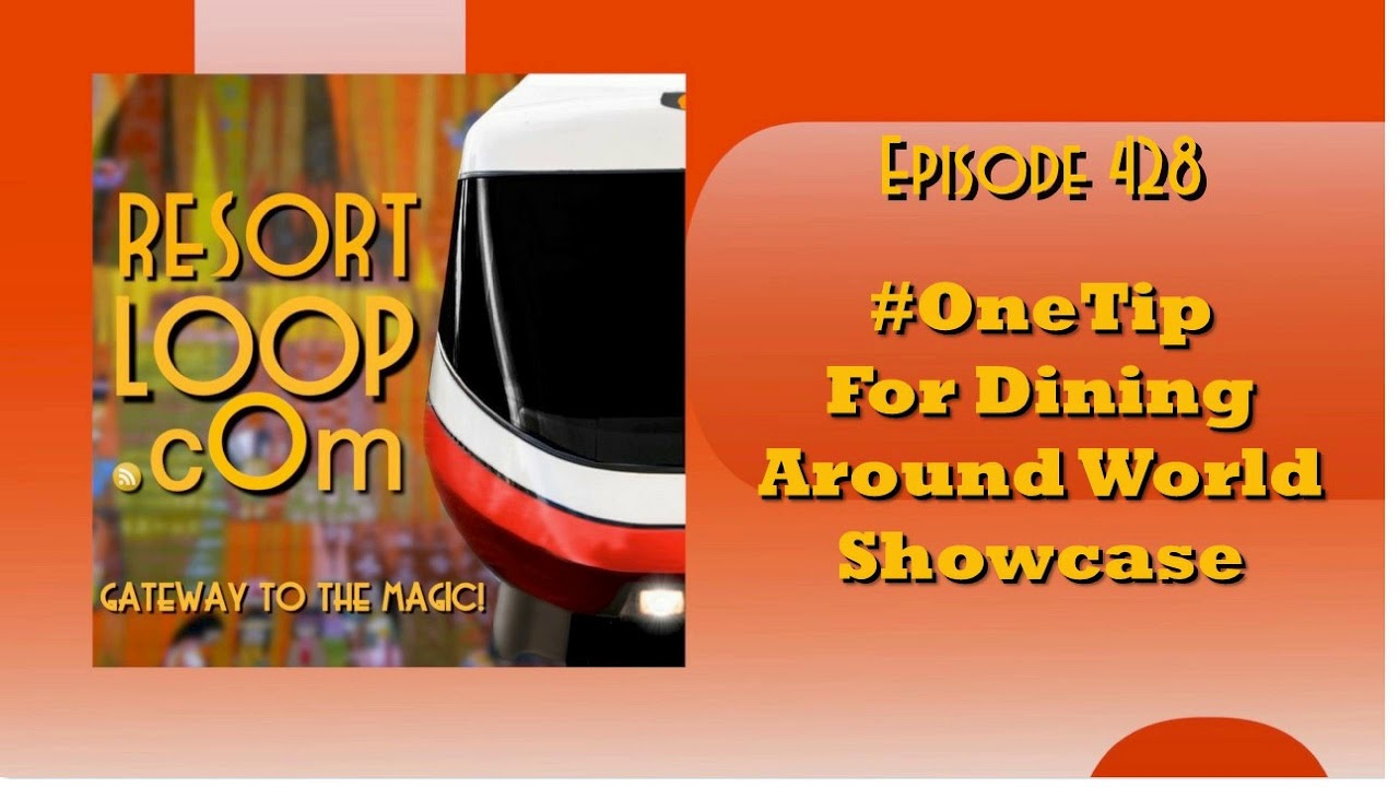 ResortLoop.com Episode 428 - #OneTip For Dining Around World Showcase!