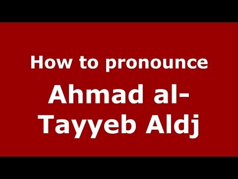 How to pronounce Ahmad al-Tayyeb Aldj (Arabic/Morocco) - PronounceNames.com